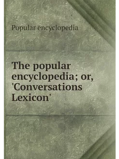 The popular encyclopedia or, 'Conver