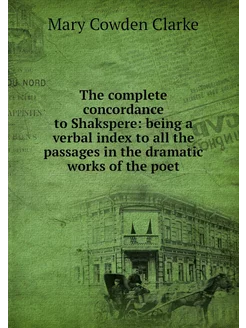 The complete concordance to Shakspere