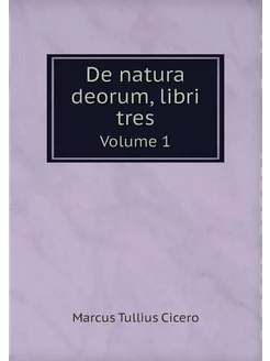 De natura deorum, libri tres. Volume 1