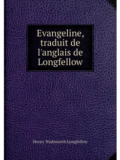 Evangeline, traduit de l'anglais de L