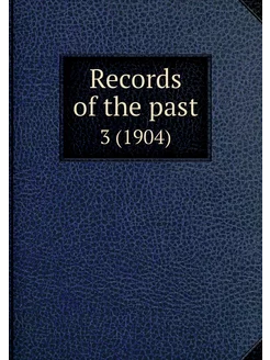 Records of the past. 3 (1904)