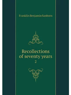 Recollections of seventy years. 2