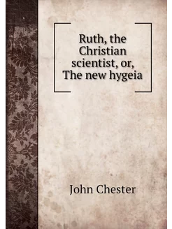 Ruth, the Christian scientist, or, Th