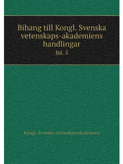 Bihang till Kongl. Svenska vetenskaps