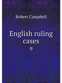 English ruling cases. 9