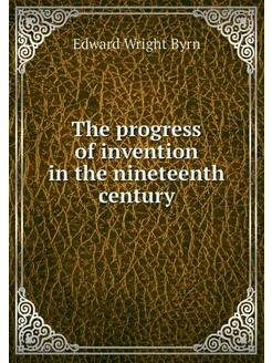 The progress of invention in the nine