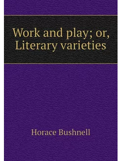 Work and play or, Literary varieties