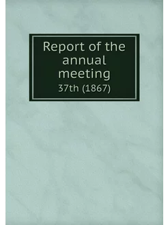 Report of the annual meeting. 37th (1