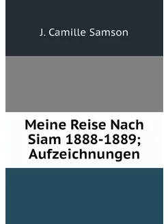 Meine Reise Nach Siam 1888-1889 Aufz