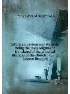 Liturgies, Eastern and Western, being