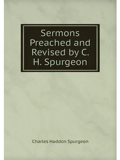 Sermons Preached and Revised by C. H