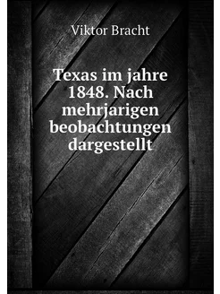 Texas im jahre 1848. Nach mehrjarigen