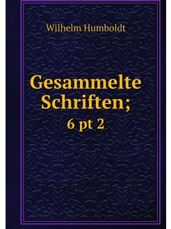 Gesammelte Schriften . 6 pt 2