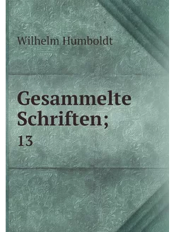 Gesammelte Schriften . 13