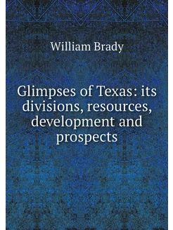 Glimpses of Texas its divisions, res