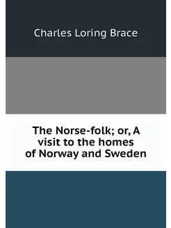 The Norse-folk or, A visit to the ho