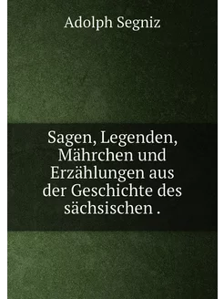 Sagen, Legenden, Mährchen und Erzählungen aus der Ge