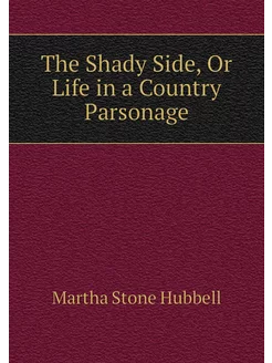 The Shady Side, Or Life in a Country