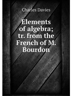 Elements of algebra tr. from the Fre