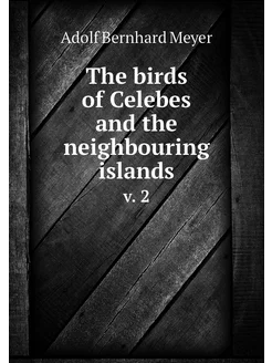 The birds of Celebes and the neighbou