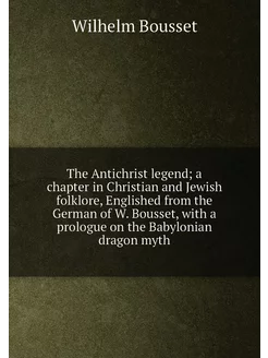 The Antichrist legend a chapter in Christian and Je