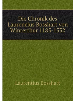 Die Chronik des Laurencius Bosshart v