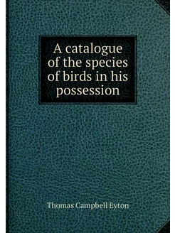 A catalogue of the species of birds i