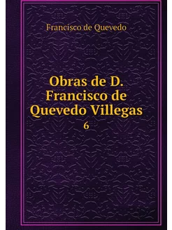 Obras de D. Francisco de Quevedo Vill