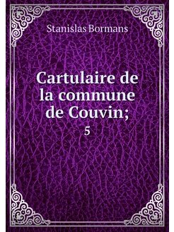 Cartulaire de la commune de Couvin . 5