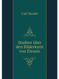 Studien über den Bilderkreis von Eleusis