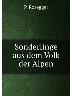 Sonderlinge aus dem Volk der Alpen