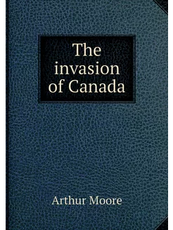 The invasion of Canada