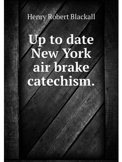 Up to date New York air brake catechism