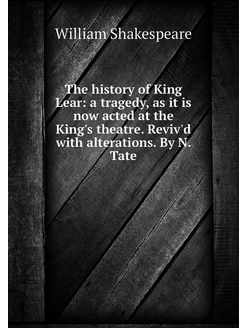 The history of King Lear a tragedy