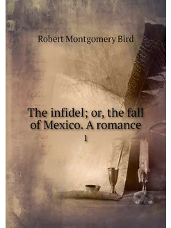 The infidel or, the fall of Mexico