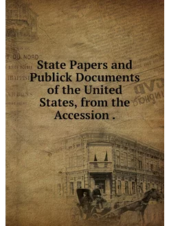 State Papers and Publick Documents of