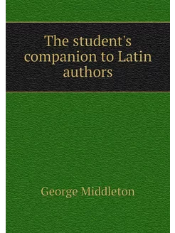 The student's companion to Latin authors