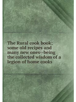 The Rural cook book some old recipes