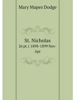 St. Nicholas. 26 pt.1 1898-1899 Nov-Apr