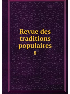 Revue des traditions populaires. 8