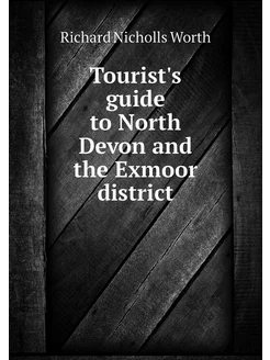 Tourist's guide to North Devon and th