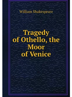 Tragedy of Othello, the Moor of Venice