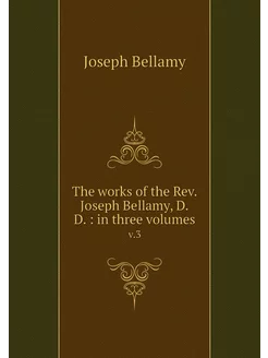 The works of the Rev. Joseph Bellamy