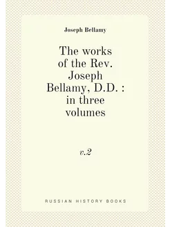 The works of the Rev. Joseph Bellamy, D.D. in thre