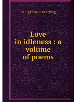 Love in idleness a volume of poems