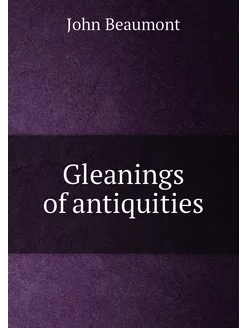 Gleanings of antiquities