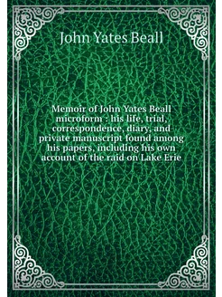 Memoir of John Yates Beall microform