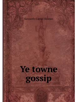 Ye towne gossip