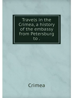 Travels in the Crimea, a history of t