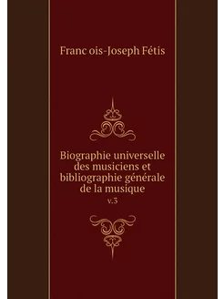 Biographie universelle des musiciens